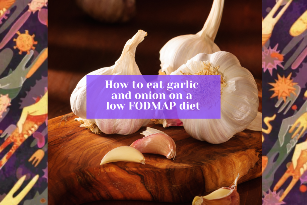 How to eat onion and garlic on a low FODMAP diet